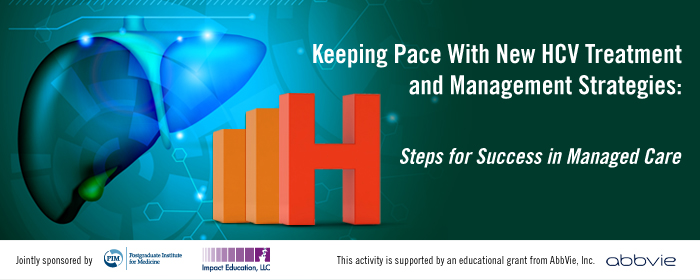 Keeping Pace With New HCV Treatment and Management Strategies: Steps for Success in Managed Care
