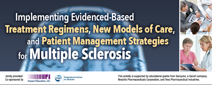 Implementing Evidenced-Based Treatment Regimens, New Models of Care, and Patient Management Strategies for Multiple Sclerosis
