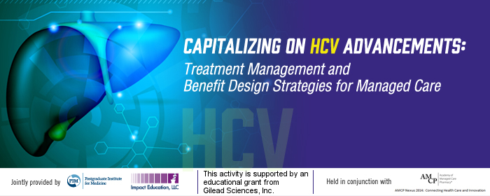 Capitalizing on HCV Advancements: Treatment Management and Benefit Design Strategies for Managed Care
