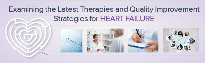 Examining the Latest Therapies and Quality Improvement Strategies for Heart Failure