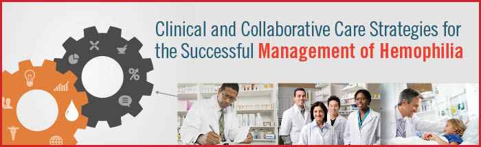 Clinical and Collaborative Care Strategies for the Successful Management of Hemophilia