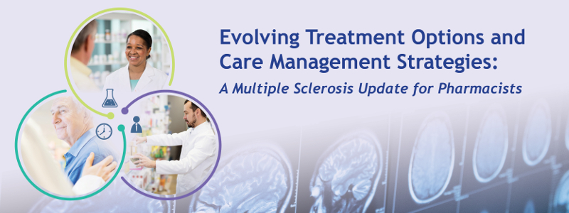 Evolving Treatment Options and Care Management Strategies: A Multiple Sclerosis Update for Pharmacists