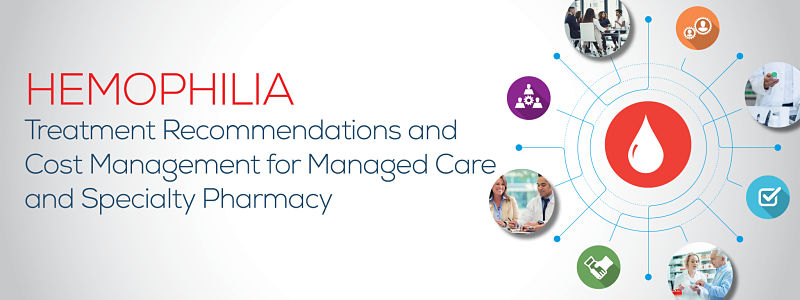 Hemophilia Treatment Recommendations and Cost Management for Managed Care and Specialty Pharmacy
