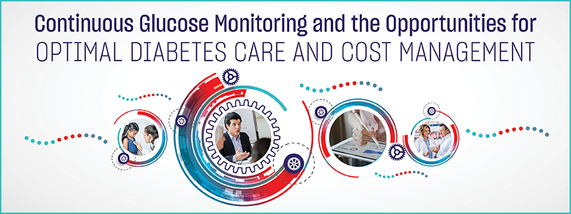 Continuous Glucose Monitoring and the Opportunities for Optimal Diabetes Care and Cost Management