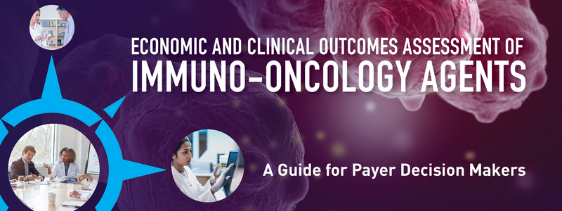 Economic and Clinical Outcomes Assessment of Immuno-Oncology Agents: A Guide for Payer Decision Makers