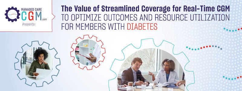 The Value of Streamlined Coverage for Real-Time CGM to Optimize Outcomes and Resource Utilization for Members with Diabetes
