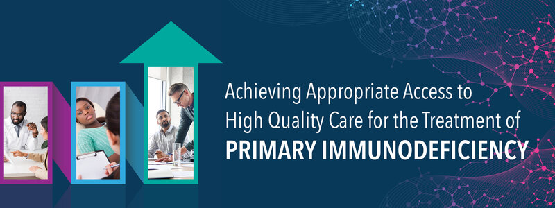 Achieving Appropriate Access to High Quality Care for the Treatment of Primary Immunodeficiency