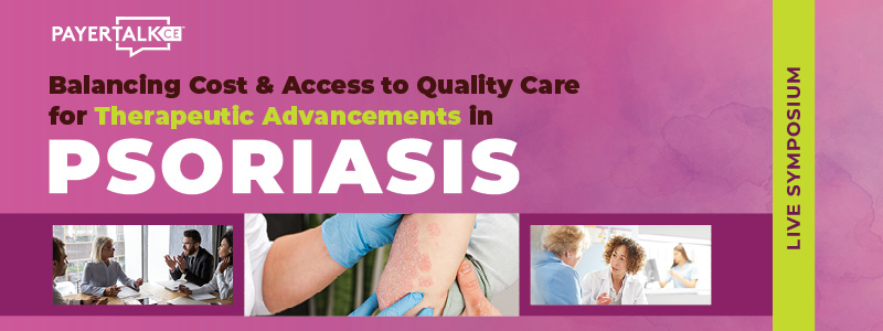Balancing Cost and Access to Quality Care for Therapeutic Advancements in Psoriasis