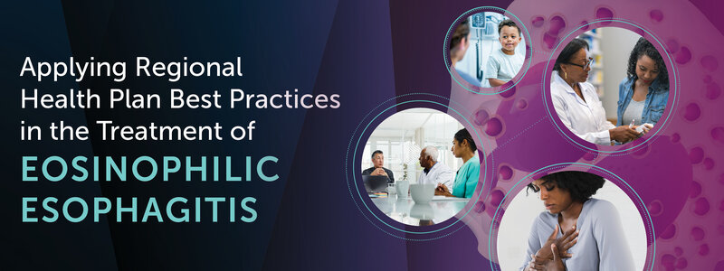 Applying Regional Health Plan Best Practices in the Treatment of Eosinophilic Esophagitis