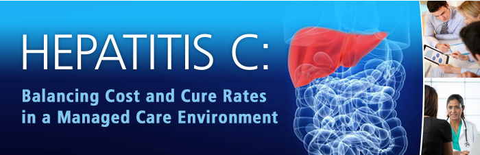 Hepatitis C: Balancing Cost and Cure Rates in a Managed Care Environment