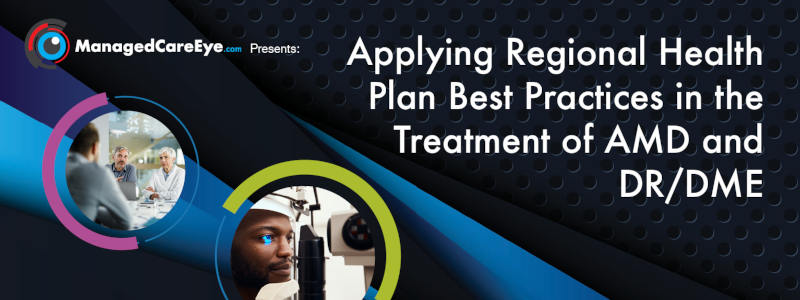 Applying Regional Health Plan Best Practices in the Treatment of AMD and DR/DME