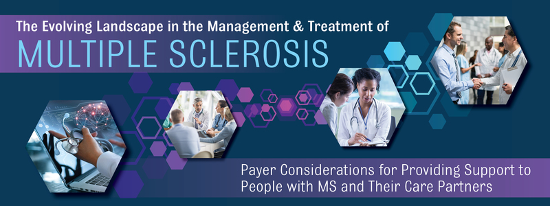 The Evolving Landscape in the Management & Treatment of Multiple Sclerosis: Payer Considerations for Providing Support to People with MS and Their Care Partners