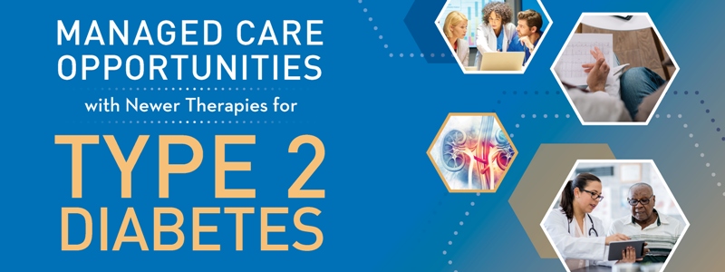 Managed Care Opportunities with Newer Therapies for Type 2 Diabetes