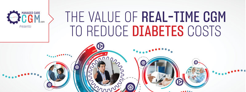 ManagedCareCGM.com Presents: The Value of Real-Time CGM to Reduce Diabetes Costs
