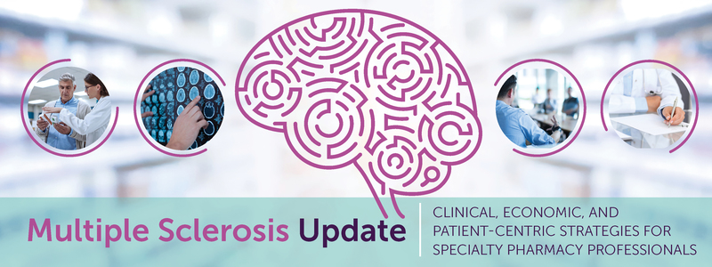 Multiple Sclerosis Update: Clinical, Economic, and Patient-Centric Strategies for Managed Care and Specialty Pharmacy Professionals
