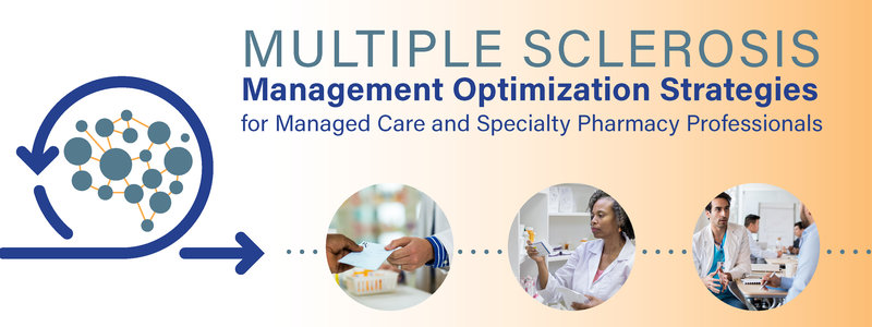 Multiple Sclerosis Management Optimization Strategies for Managed Care and Specialty Pharmacy Professionals