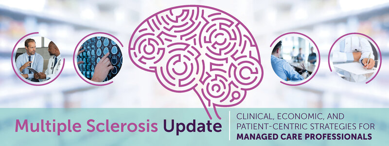 Multiple Sclerosis Update: Clinical, Economic, and Patient-Centric Strategies for Managed Care Professionals