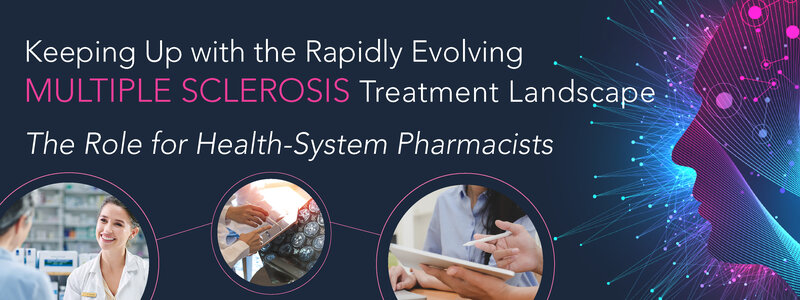 Keeping Up with the Rapidly Evolving Multiple Sclerosis Treatment Landscape – The Role for Health-System Pharmacists