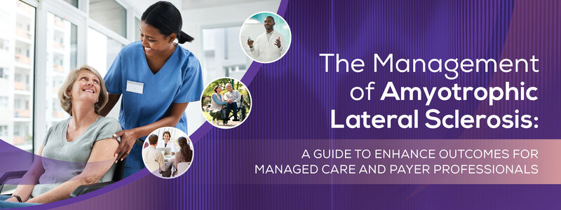 The Management of Amyotrophic Lateral Sclerosis (ALS): A Guide to Enhance Outcomes for Managed Care and Payer Professionals