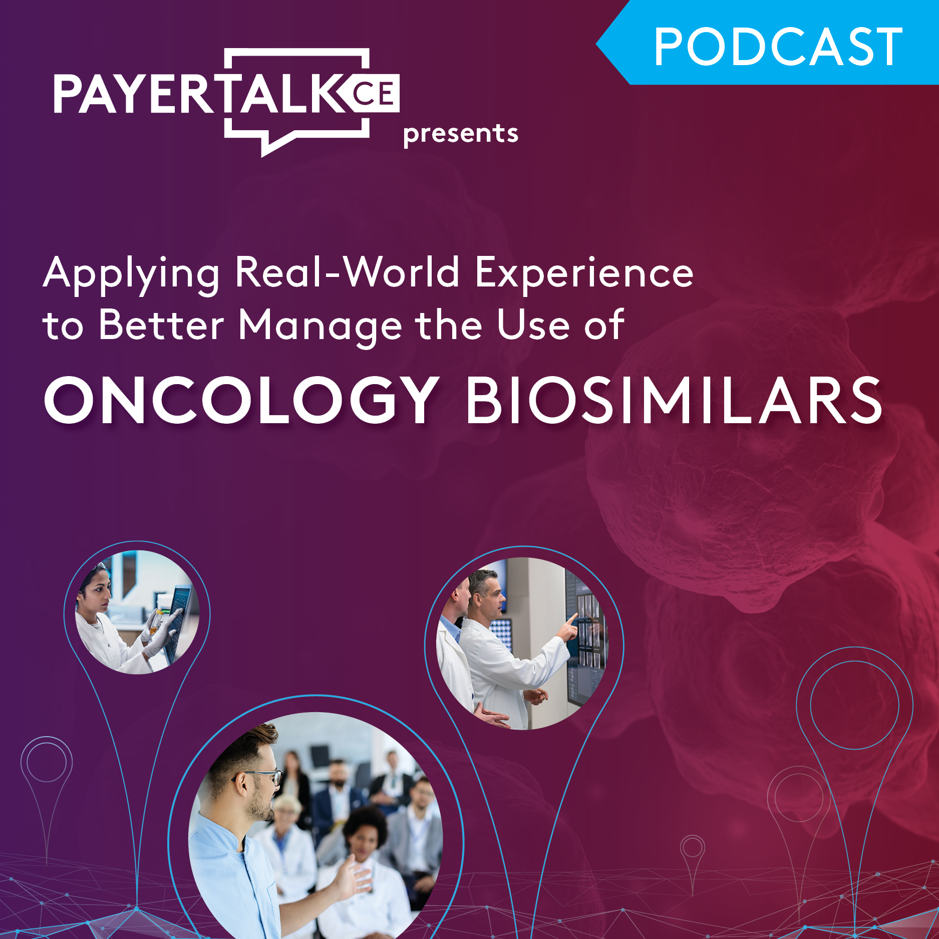 PayerTalkCE Presents: Applying Real-World Experience to Better Manage the  Use of Oncology Biosimilars episode artwork