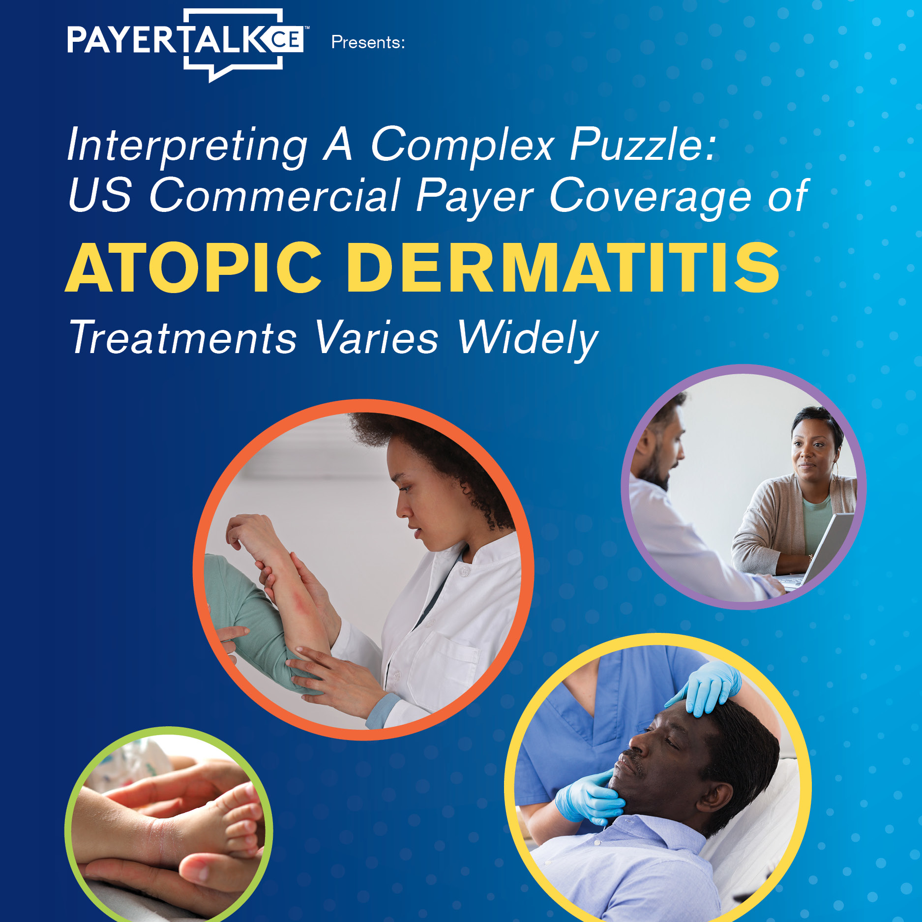 PayerTalkCE Presents: Interpreting A Complex Puzzle: US Commercial Payer Coverage of  Atopic Dermatitis (AD) Treatments Varies Widely episode artwork