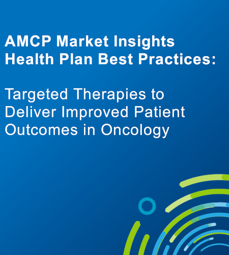 AMCP Market Insights Health Plan Best Practices: Targeted Therapies to ...